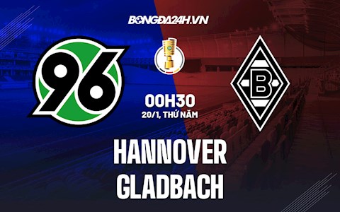 Nhận định Hannover vs Gladbach 0h30 ngày 20/1 (Cúp QG Đức 2021/22)