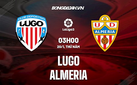 Nhận định, soi kèo Lugo vs Almeria 3h00 ngày 20/1 (Hạng 2 TBN 2021/22)