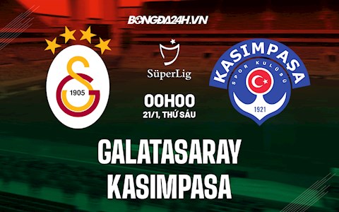 Nhận định Galatasaray vs Kasimpasa 0h00 ngày 21/1 (VĐQG Thổ Nhĩ Kỳ 2021/22)