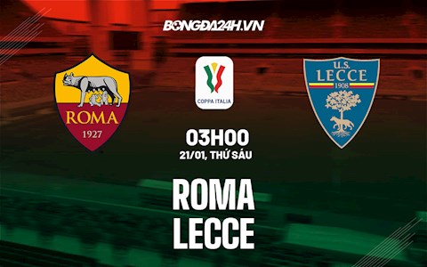 Nhận định,  Roma vs Lecce 3h00 ngày 21/1 (Coppa Italia 2021/22)