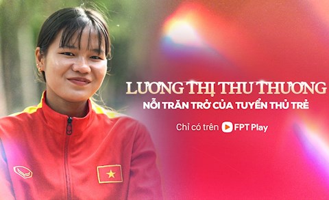 Lương Thị Thu Thương: Tinh thần của tuyển thủ gen Z