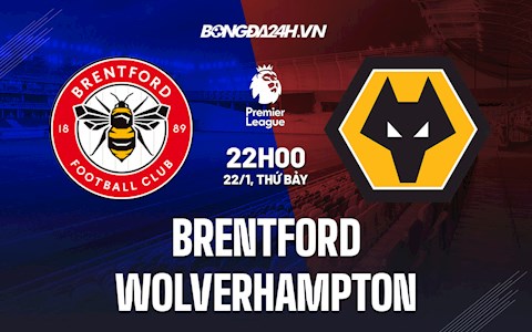 Nhận định,  Brentford vs Wolves 22h00 ngày 22/1 (Ngoại hạng Anh 2021/22)