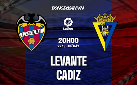 Nhận định,  Levante vs Cadiz 20h00 ngày 22/1 (La Liga 2021/22)