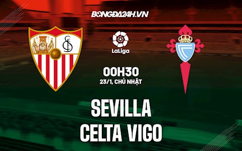 Nhận định,  Sevilla vs Celta Vigo 0h30 ngày 23/1 (La Liga 2021/22)