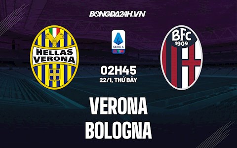 Nhận định, dự đoán Verona vs Bologna 2h45 ngày 22/1 (Serie A 2021/22)