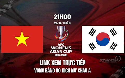 Link xem trực tiếp bóng đá Nữ Việt Nam vs Hàn Quốc Asian Cup 2022 trên VTV6