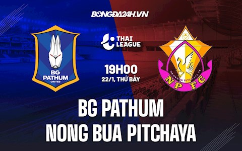 Nhận định BG Pathum vs Nong Bua Pitchaya 19h00 ngày 22/1 (VĐQG Thái Lan 2021/22)