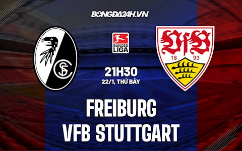 Nhận định,  Freiburg vs Stuttgart 21h30 ngày 22/1 (VĐQG Đức 2021/22)