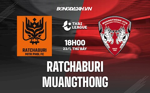 Nhận định Ratchaburi vs Muangthong 18h00 ngày 22/1 (VĐQG Thái Lan 2021/22)