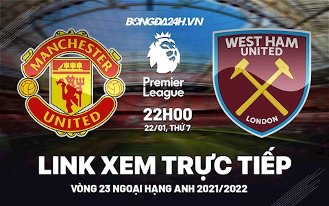 Link xem trực tiếp MU vs West Ham bóng đá Ngoại Hạng Anh 2022 ở đâu ?