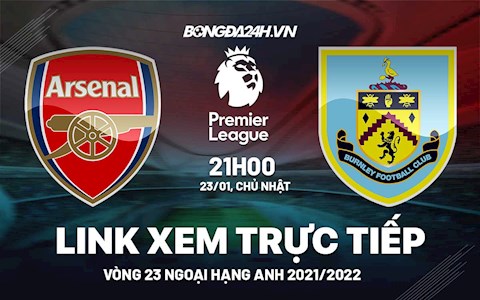 Link xem trực tiếp Arsenal vs Burnley bóng đá Ngoại Hạng Anh 2022 ở đâu ?