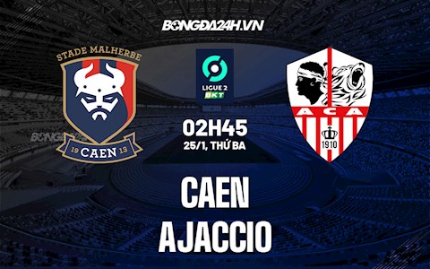 Nhận định Caen vs Ajaccio 2h45 ngày 25/1 (Hạng 2 Pháp 2021/22)