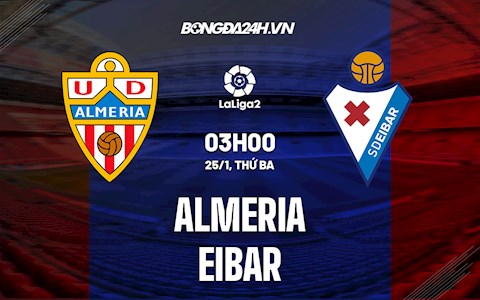 Nhận định Almeria vs Eibar 3h00 ngày 25/1 (Hạng 2 Tây Ban Nha 2021/22)