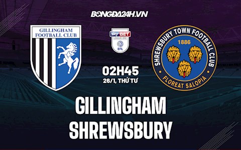 Nhận định bóng đá Gillingham vs Shrewsbury 2h45 ngày 26/1 (Hạng 3 Anh 2021/22)