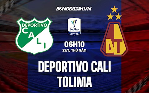Nhận định, soi kèo Deportivo Cali vs Tolima 6h10 ngày 27/1 (VĐQG Colombia 2022)