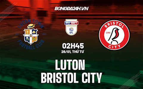 Nhận định,  Luton vs Bristol City 2h45 ngày 26/1 (Hạng Nhất Anh 2021/22)