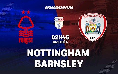 Nhận định,  Nottingham vs Barnsley 2h45 ngày 26/1 (Hạng nhất Anh 2021/22)