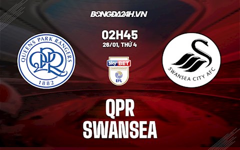 Nhận định, soi kèo QPR vs Swansea 2h45 ngày 26/1 (Hạng nhất Anh 2021/22)