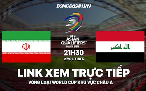 Link xem trực tiếp Iran vs Iraq hôm nay 27/1 (Vòng loại World Cup 2022)