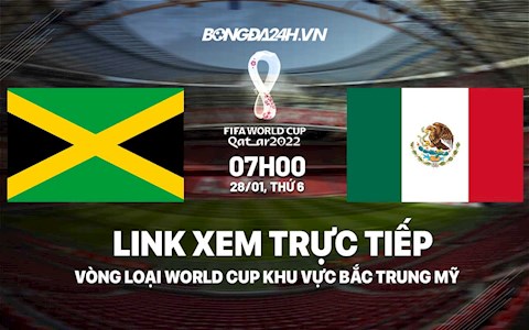 Link xem trực tiếp Jamaica vs Mexico hôm nay 28/1 (Vòng loại World Cup 2022)