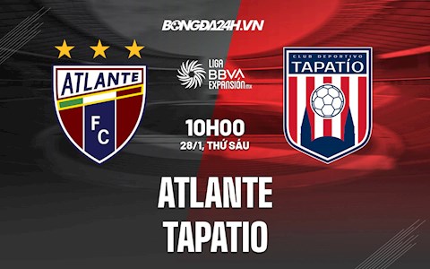 Nhận định Atlante vs Tapatio 10h ngày 28/1 (Hạng 2 Mexico 2021/22)
