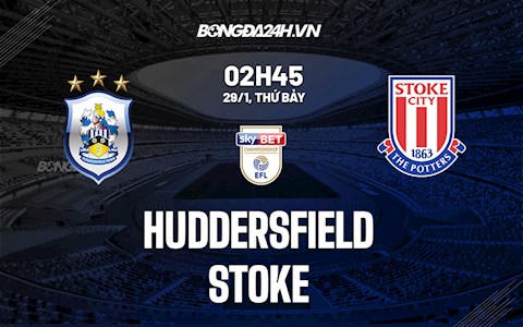 Nhận định,  Huddersfield vs Stoke 2h45 ngày 29/1 (Hạng nhất Anh 2021/22)