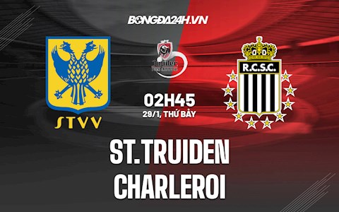 Nhận định,  St.Truiden vs Charleroi 2h45 ngày 29/1 (VĐQG Bỉ 2021/22)