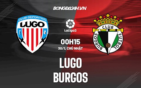 Nhận định Lugo vs Burgos 0h15 ngày 30/1 (Hạng 2 Tây Ban Nha 2021/22)