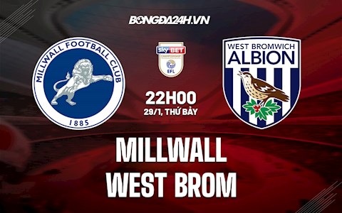 Nhận định Millwall vs West Brom 22h00 ngày 29/1 (Hạng Nhất Anh 2021/22)
