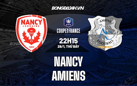 Nhận định,  Nancy vs Amiens 22h15 ngày 29/1 (Cúp QG Pháp 2021/22)