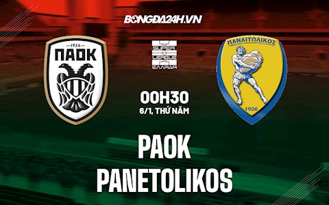 Nhận định PAOK vs Panetolikos 0h30 ngày 6/1 (VĐQG Hy Lạp 2021/22)