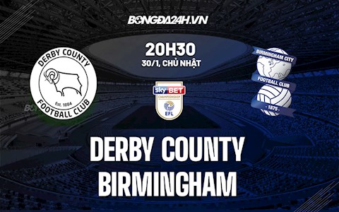 Nhận định Derby County vs Birmingham 20h30 ngày 30/1 (Hạng Nhất Anh 2021/22)
