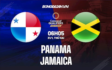 Nhận định, dự đoán Panama vs Jamaica 6h05 ngày 31/1 (Vòng loại World Cup 2022)