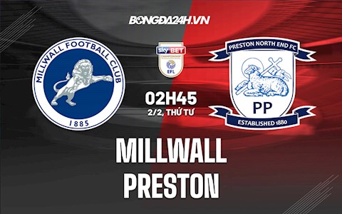 Nhận định Millwall vs Preston 2h45 ngày 2/2 (Hạng Nhất Anh 2021/22)
