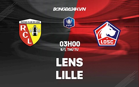 Nhận định,  Lens vs Lille 3h00 ngày 5/1 (Cúp quốc gia Pháp 2021/22)
