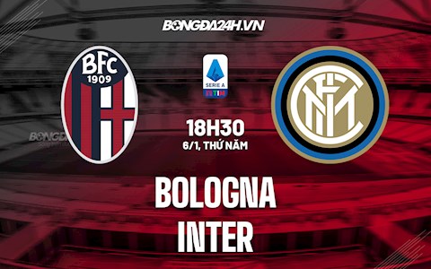 Nhận định Bologna vs Inter Milan 18h30 ngày 6/1 (Serie A 2021/22)