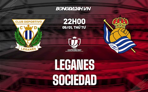 Nhận định,  Leganes vs Sociedad 22h00 ngày 5/1 (Cúp Nhà vua TBN 2021/22)