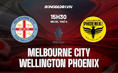 Nhận định Melbourne City vs Wellington Phoenix 15h30 ngày 5/1 (Cúp QG Australia 2021/22)