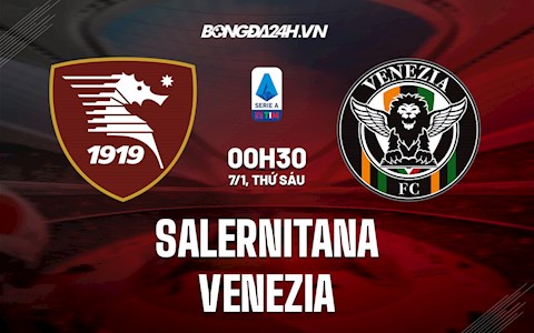 Nhận định,  Salernitana vs Venezia 0h30 ngày 7/1 (VĐQG Italia 2021/22)