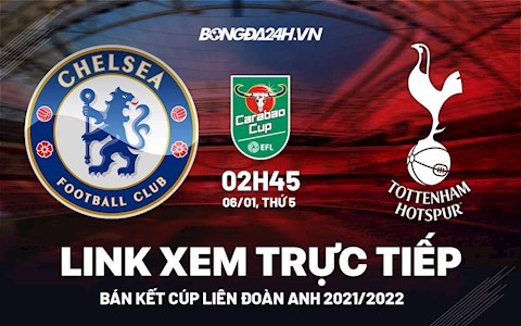 Link xem trực tiếp Chelsea vs Tottenham bóng đá bán kết Carabao Cup 2022 ở đâu ?