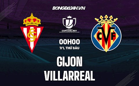 Nhận định Gijon vs Villarreal 0h00 ngày 7/1 (Cúp Nhà Vua Tây Ban Nha 2021/22)