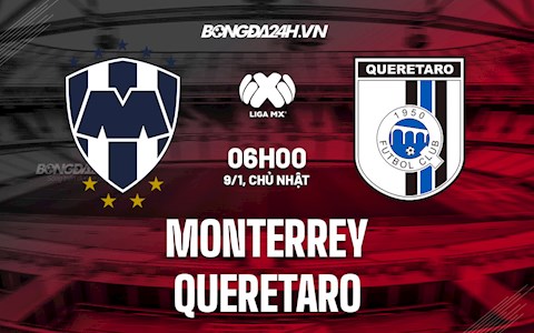 Nhận định,  Monterrey vs Queretaro 6h00 ngày 9/1 (VĐQG Mexico 2021/22)