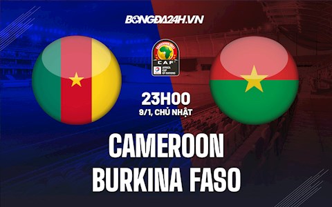 Nhận định,  Cameroon vs Burkina Faso 23h00 ngày 9/1 (CAN 2021)