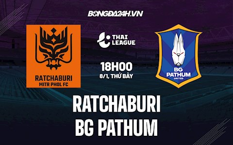 Nhận định Ratchaburi vs BG Pathum 18h00 ngày 8/1 (VĐQG Thái Lan 2021/22)