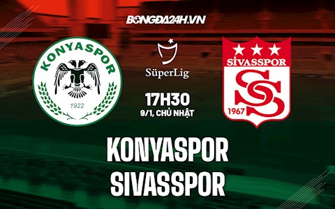 Nhận định, soi kèo Konyaspor vs Sivasspor 17h30 ngày 9/1 (VĐQG Thổ Nhĩ Kỳ)
