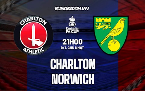 Nhận định Charlton vs Norwich 21h ngày 9/1 (Cúp FA Anh 2021/22)