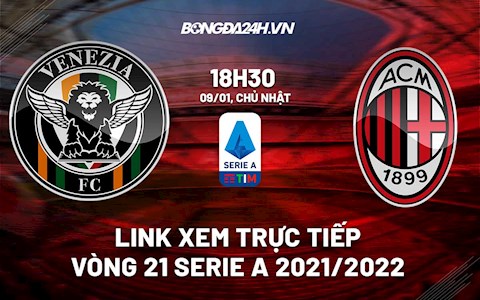 Link xem trực tiếp bóng đá Venezia vs AC Milan 18h30 ngày 9/1/2022