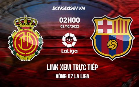 Link xem trực tiếp Mallorca vs Barca 2h00 ngày 2/10 (Vòng 7 La Liga 2022/23)