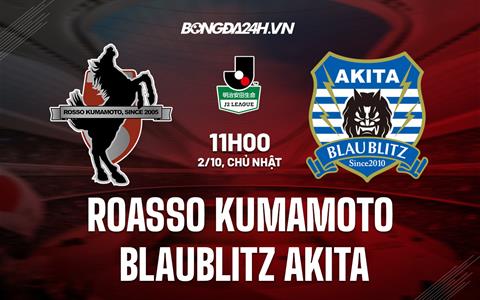 Nhận định Roasso Kumamoto vs Blaublitz Akita 11h00 ngày 2/10 (Hạng 2 Nhật Bản 2022)