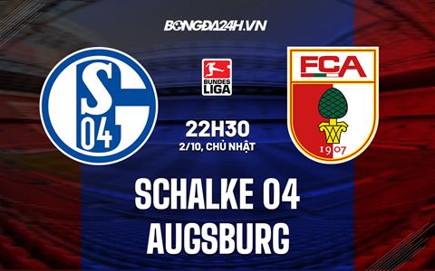 Nhận định bóng đá Schalke vs Augsburg 22h30 ngày 2/10 (VĐQG Đức 2022/23)